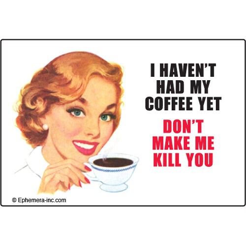 I Haven't Had My Coffee Yet Don't Make Me Kill You Funny RECTANGLE MAGNET