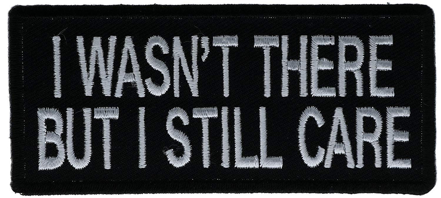 I Wasn't There But I Still Care Military Motorcycle Biker Embroidered Patch