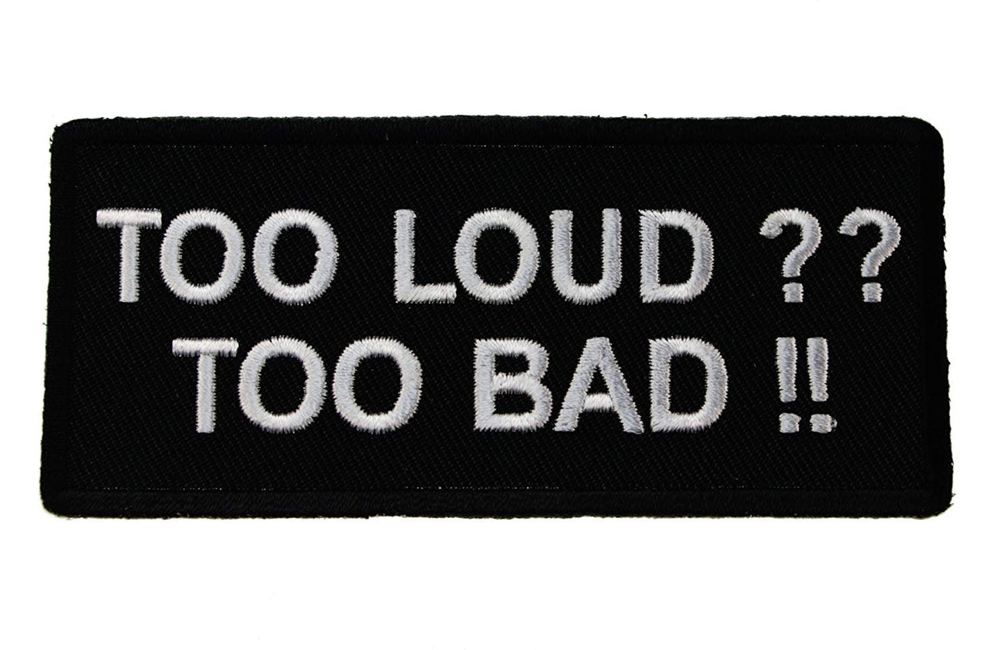 TOO LOUD TOO Bad Funny Motorcycle Biker Embroidered Patch Craft Supply