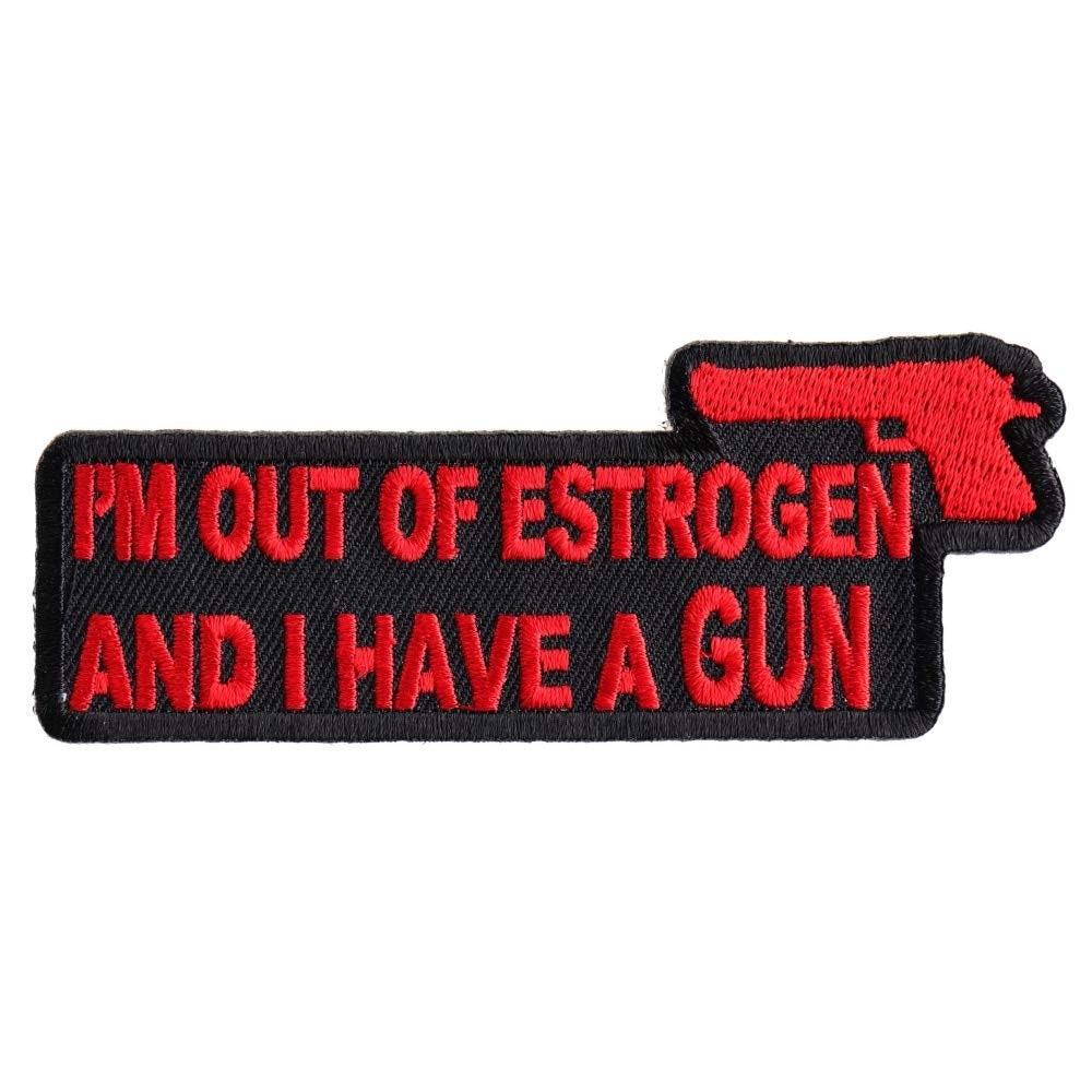 I'm Out Of Estrogen And I Have A Gun Funny Biker Motorcycle Patch