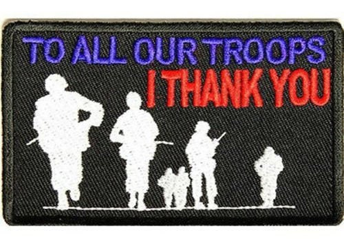 To all our Troops I THANK YOU Honor Veterans Soldiers Embroidered Patch