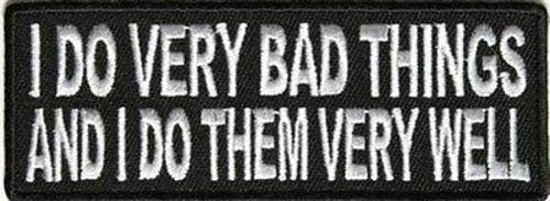 I Do Very Bad Things And I Do Them Well Funny Biker Motorcycle Patch
