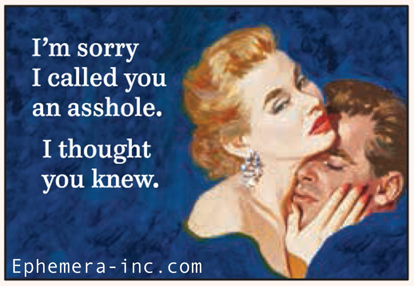 I'm sorry I called you an asshole. I thought you knew. Funny RECTANGLE MAGNET