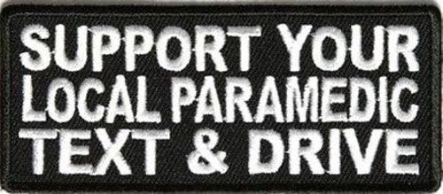 Support Your Local Paramedic Text And Drive Funny Embroidered Patch