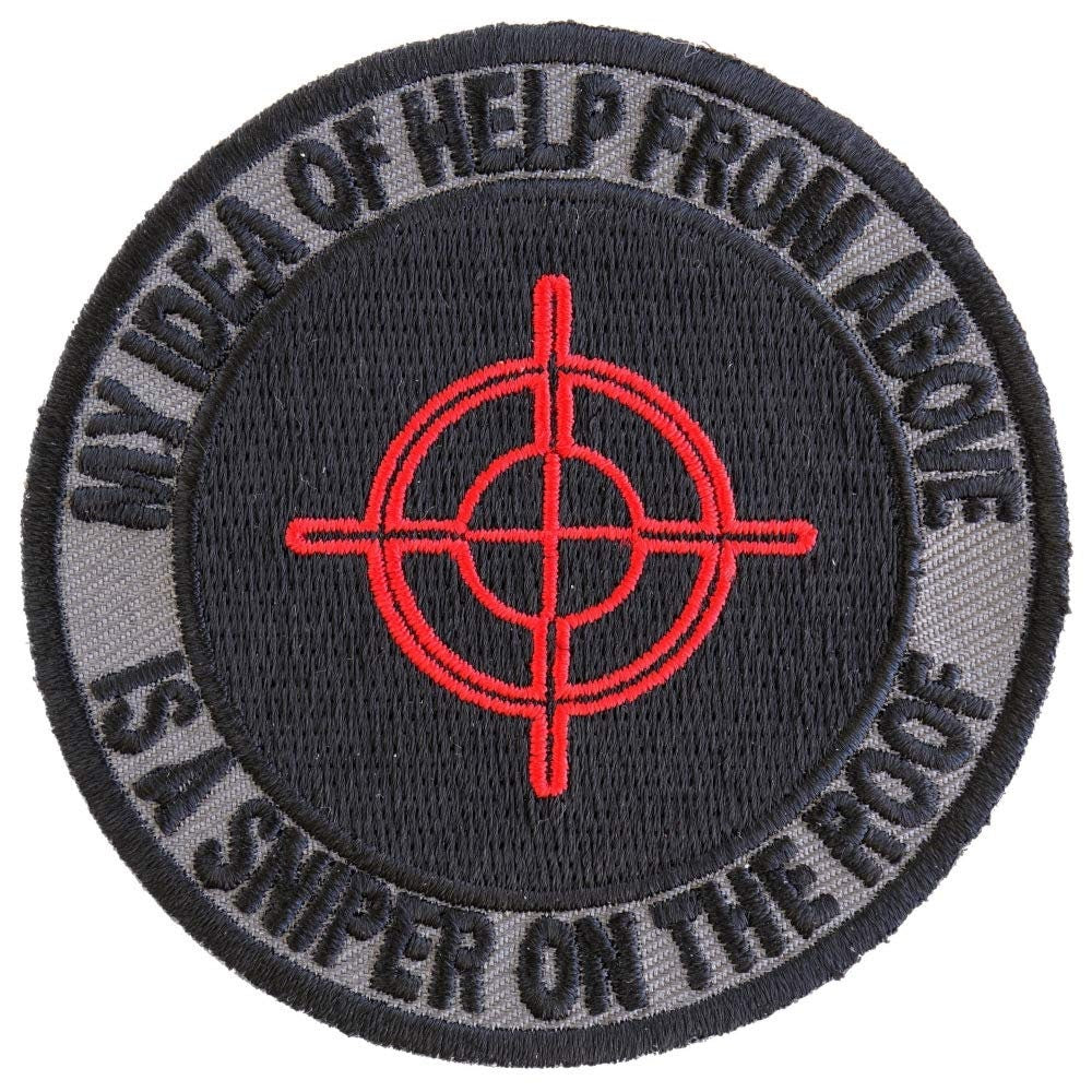My Idea Of Help From Above Is A Sniper On The Roof Embroidered Patch