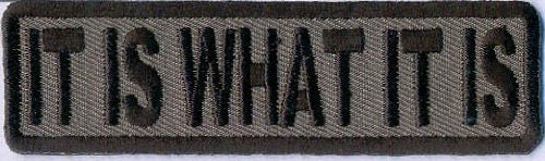 It Is What It Is Gray Funny Biker Motorcycle Embroidered Patch