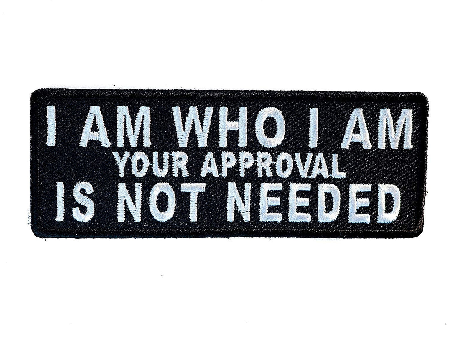I Am Who I Am Your Approval Is Not Needed Embroidered Patch