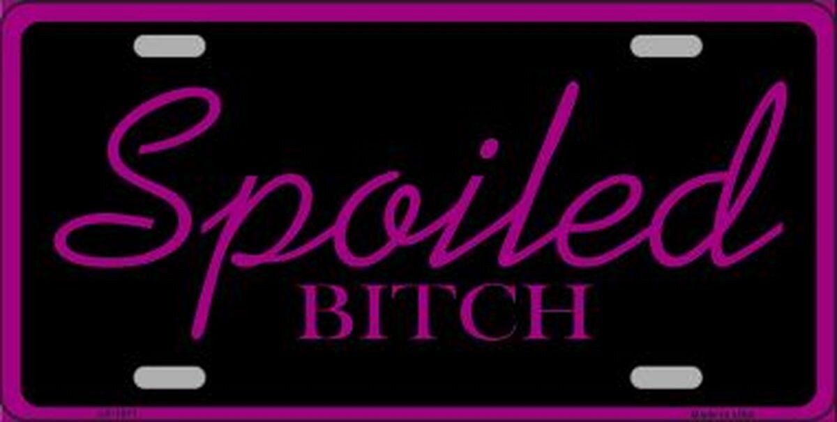 SPOILED BITCH Metal License Plate Funny