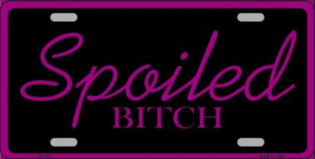 SPOILED BITCH Metal License Plate Funny Craft Supply