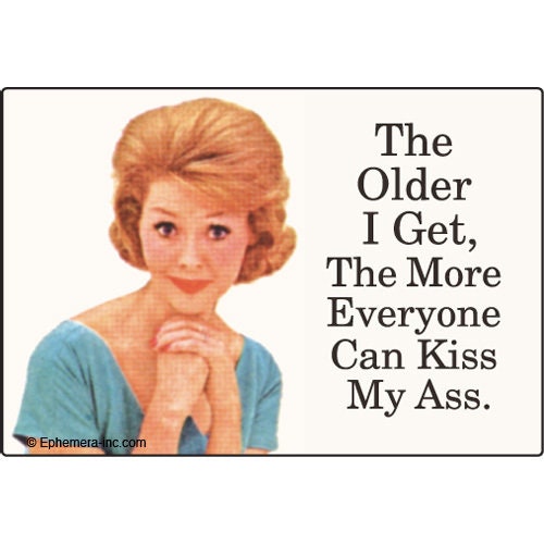 The Older I Get, The More Everyone Can Kiss My Ass Funny RECTANGLE MAGNET