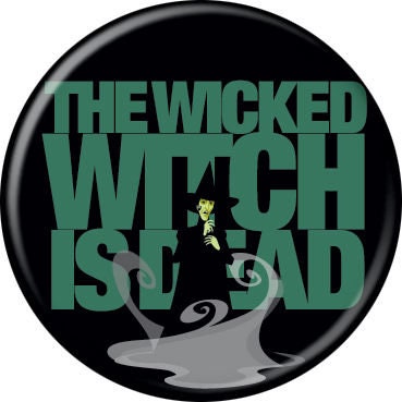 WIZARD OF OZ Pinback Button Badge - The Wicked Witch Is Dead - Classic Movie - Round 1.25" Button