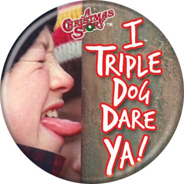 CHRISTMAS STORY Pinback Button Badge - Triple Dog Dare Ya! - Classic Movie! - Round 1.25" Button