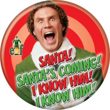 ELF Pinback Button Badge - Santa's Coming - Classic Christmas Movie - Round 1.25" Button - Will Ferrell