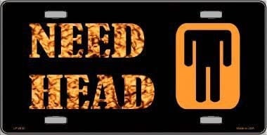 NEED HEAD Metal License Plate Sign Novelty Vanity Funny Craft Supply
