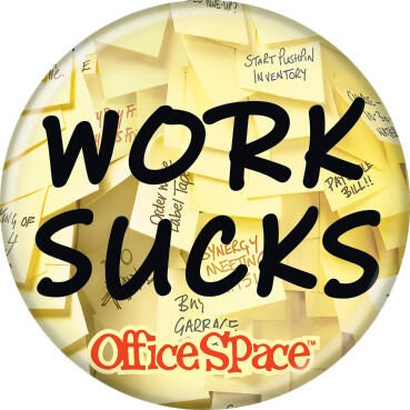 OFFICE SPACE Work Sucks Pinback Button Badge - Classic Movie Comedy Mike Judge Jennifer Aniston - Round 1.25" Button