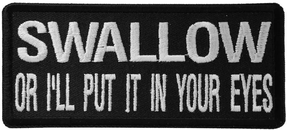 Swallow or I'll Put It in Your Eyes Patch - Funny Embroidered Patch Appliqué