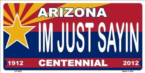 Arizona I'M JUST SAYING Centennial State Background Metal License Plate Craft Supply