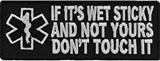 If It's Wet Sticky and Not Yours Funny Patch - MEDIC EMT Paramedic Medical EMS Embroidered Patch