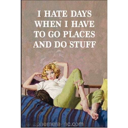 I Hate Days When I Have To Go Places And Do Stuff. Funny RECTANGLE MAGNET