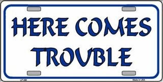 HERE COMES TROUBLE Metal License Plate Sign Novelty Vanity Funny