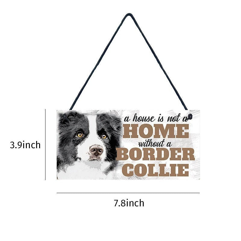 BORDER COLLIE Dog Wood Plaque - A House Is Not A Home Without A Border Collie - Sign Approx 4x8 - Dog Lover Dog Wall Hanging Craft Supply