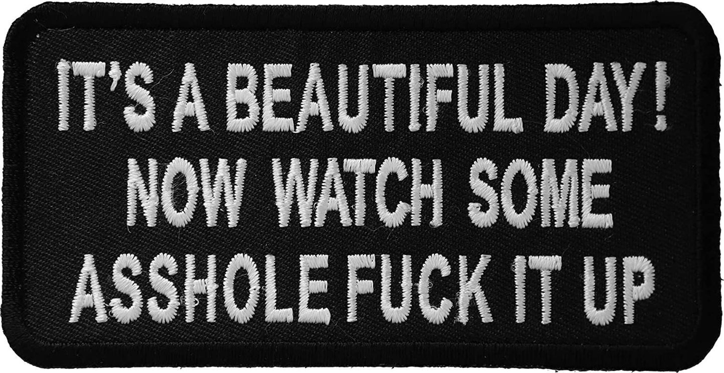 It's A Beautiful Day Now Watch Some Asshole Fuck It Up Patch - 4x2 inch – Biker Embroidered Patch Appliqué Craft Supply