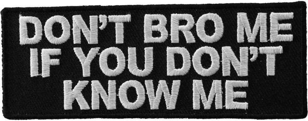 Don't Bro Me If You Don't Know Me Patch - 4x1.5 inch – Funny Embroidered Patch Appliqué Craft Supply