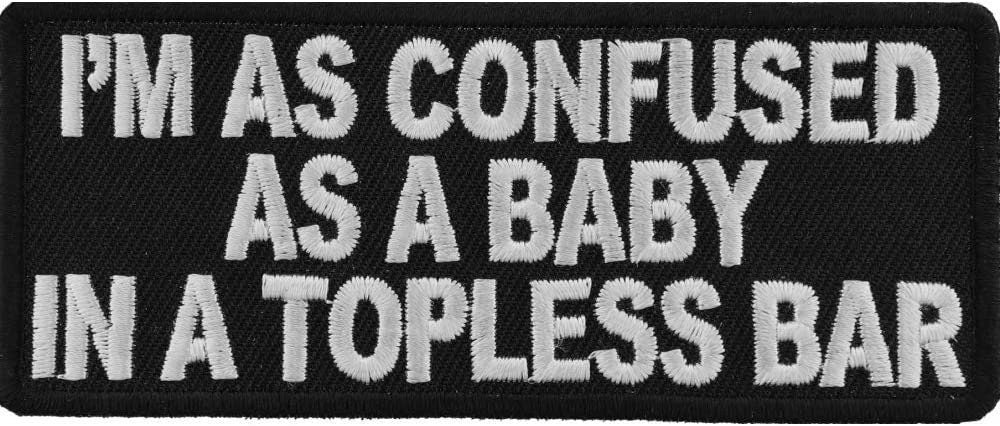 I'm As Confused As Baby in Topless Bar Patch - 4x1.75 inch – Funny Embroidered Patch Appliqué Craft Supply