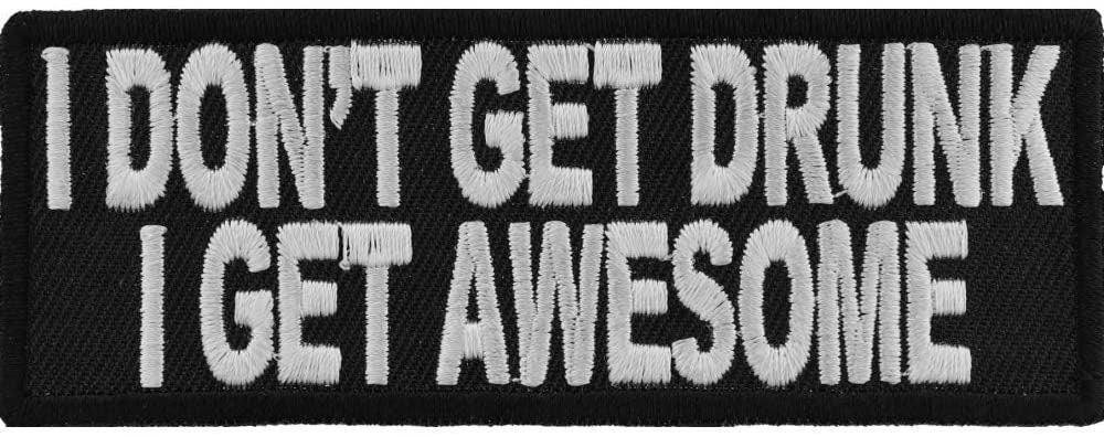 I Don't Get Drunk I Get Awesome Funny Saying Patch - 4x1.5 inch – Funny Embroidered Patch Appliqué Craft Supply