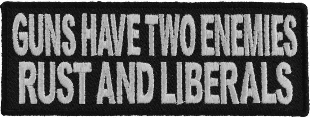 Guns Have Two Enemies Rust and Liberals Patch - 4x1.5 inch – Funny Embroidered Patch Appliqué Craft Supply