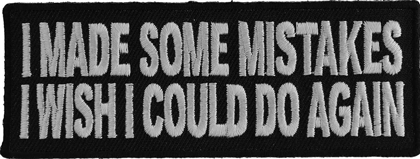 I Made Some Mistakes I Wish I Could Do Again Patch - 4x1.5 inch – Motorcycle Embroidered Patch Appliqué Craft Supply