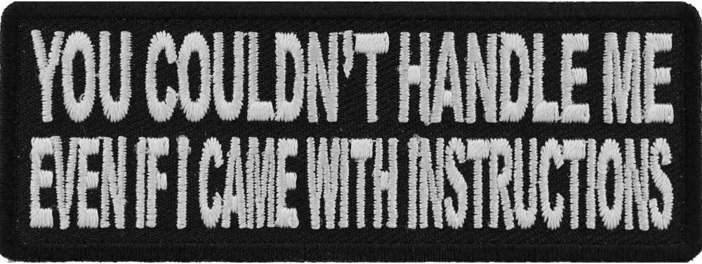 You Couldn't Handle Me Even If I Came with Instructions Patch - 4x1.5 inch – Funny Embroidered Patch Appliqué Craft Supply