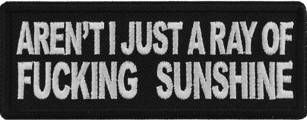 Aren't I Just a Ray of Fucking Sunshine Patch - 4x1.5 inch – Funny Embroidered Patch Appliqué Craft Supply