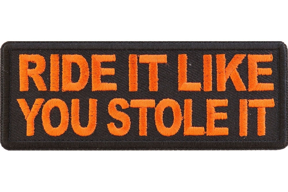 Ride It Like You Stole It Funny Biker Saying Patch in Orange - 4x1.5 inch – Biker Embroidered Patch Appliqué Craft Supply
