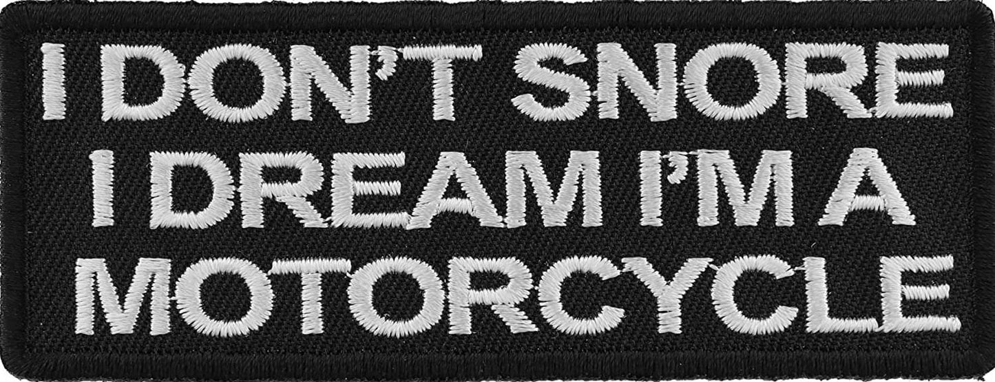 I Don't Snore I Dream I'm a Motorcycle Patch - 4x1.5 inch - Embroidered Patch Appliqué Craft Supply