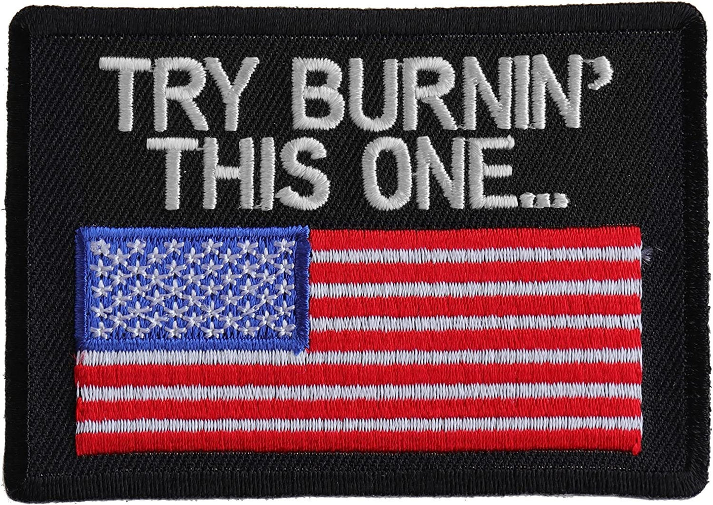 Try Burning This One US Flag Patch - 3.5x2.5 inch – Patriotic Embroidered Patch Appliqué Craft Supply