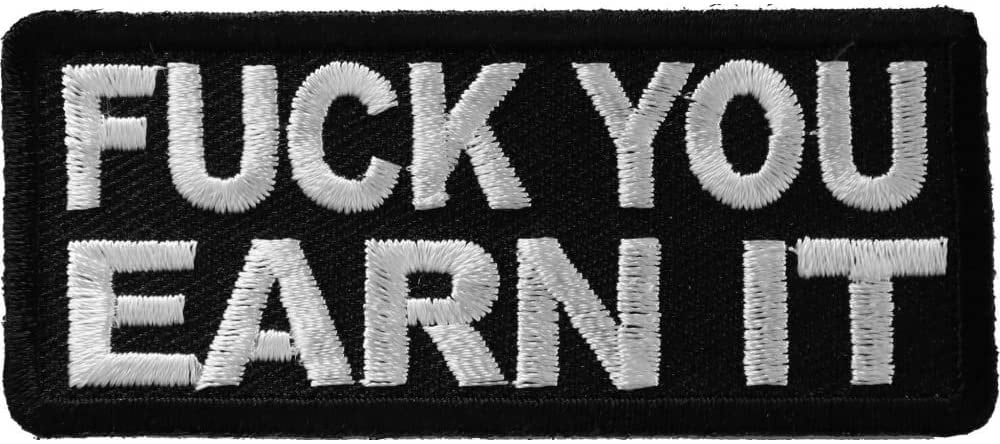 Fuck You Earn It Patch - 3x1.25 inch – Funny Embroidered Patch Appliqué Craft Supply