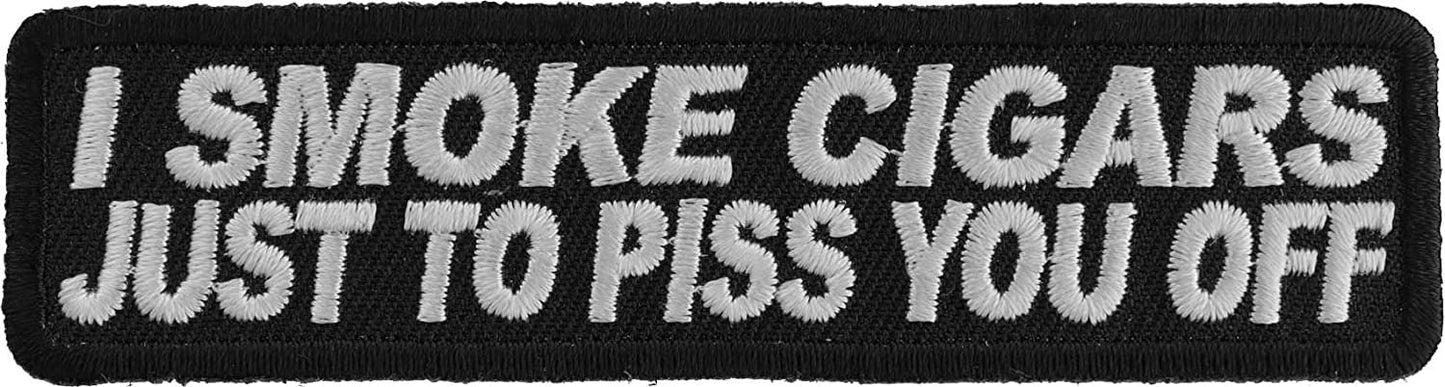 I Smoke Cigars Just to Piss You Off Patch - 4x1 inch – Funny Embroidered Patch Appliqué Craft Supply