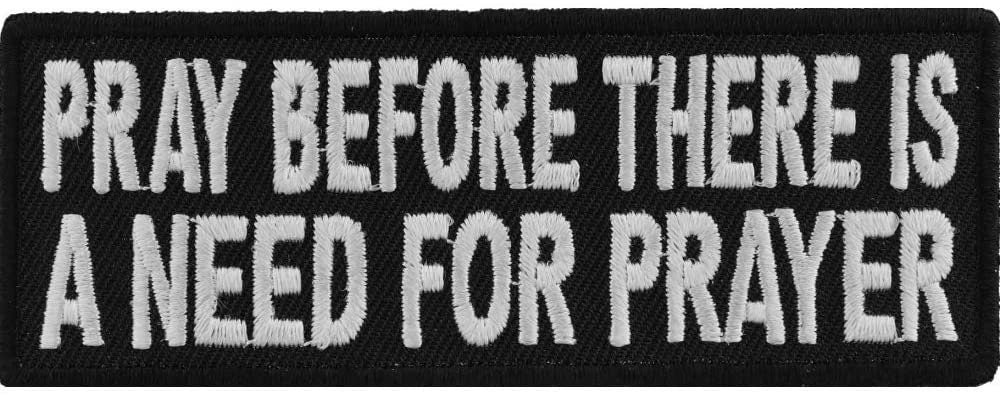 Pray Before Prayer is Needed Patch - 4x1.5 inch – Christian Embroidered Patch Appliqué Craft Supply