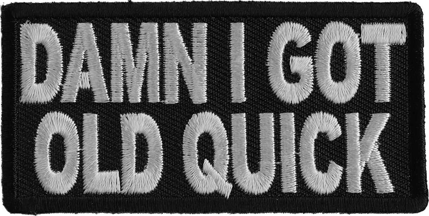 Damn I Got Old Quick Funny Patch - 3x1.5 inch – Funny Embroidered Patch Appliqué Craft Supply