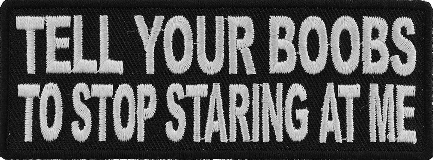 Tell Your Boobs to Stop Staring at Me Patch - 4x1.5 inch – Funny Embroidered Patch Appliqué Craft Supply