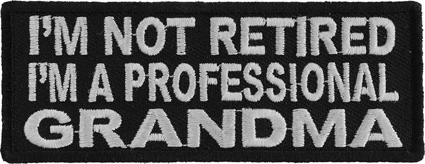 I'm Not Retired I'm A Professional Grandma Patch - 4x1.5 inch – Funny Embroidered Patch Appliqué Craft Supply