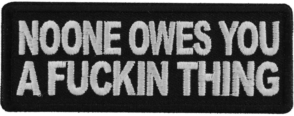 No one Owes You a Fucking Thing Patch - 4x1.5 inch – Funny Embroidered Patch Appliqué Craft Supply