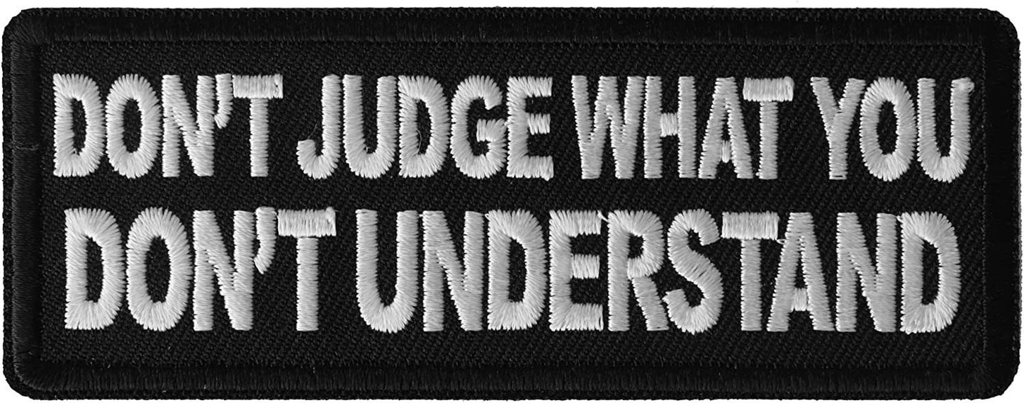 Don't Judge What You Don't Understand Patch - 4x1.5 inch – Motorcycle Embroidered Patch Appliqué Craft Supply