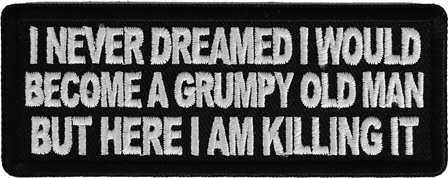 I Never Dreamed I Would Become a Grumpy Old Man Patch - 4x1.5 inch - Motorcycle Embroidered Patch Appliqué Craft Supply