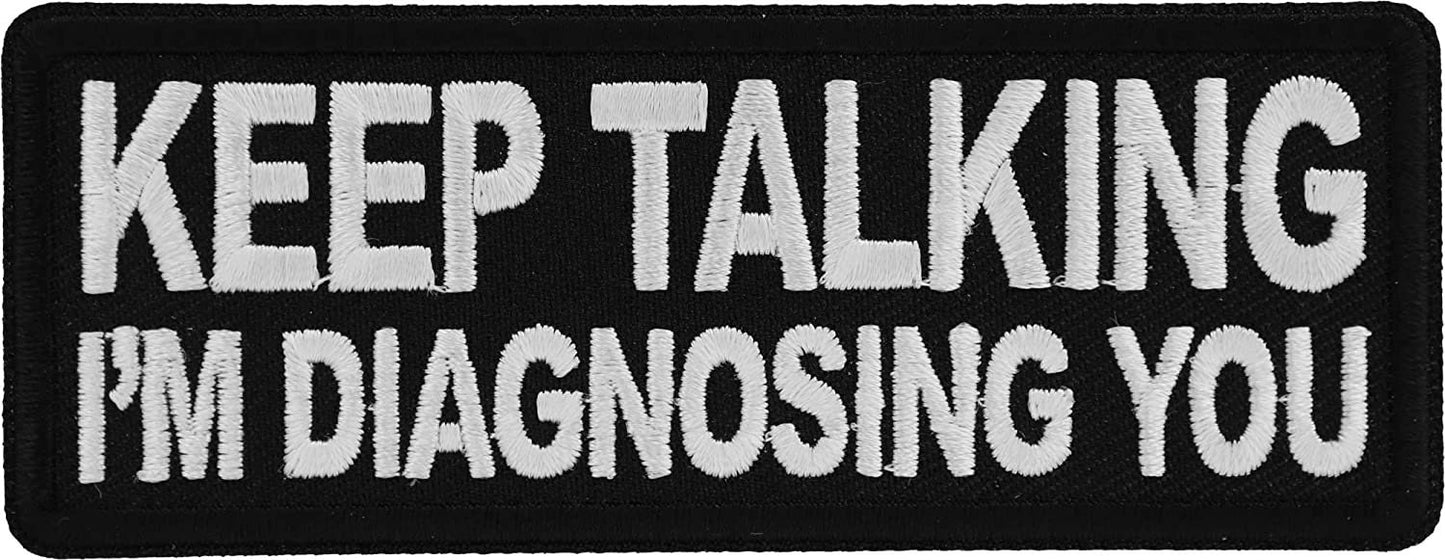 Keep Talking I'm Diagnosing You Patch - 4x1.5 inch - Motorcycle Embroidered Patch Appliqué Craft Supply