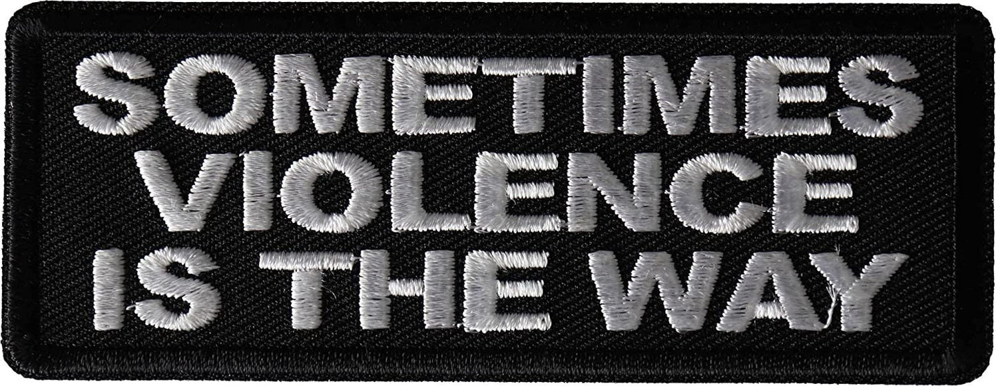 Sometimes Violence is The Way Patch - 4x1.5 inch - Motorcycle Embroidered Patch Appliqué Craft Supply