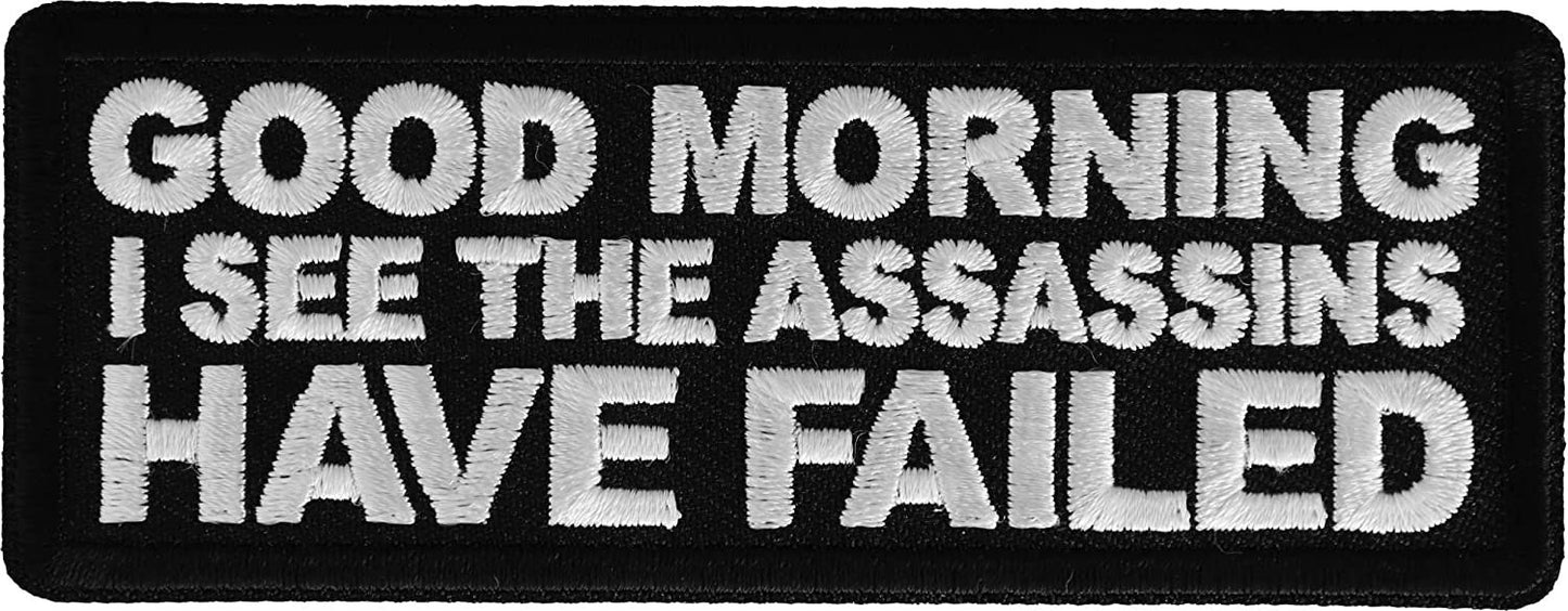 Good Morning I See The Assassins Have Failed Patch - 4x1.5 inch - Motorcycle Embroidered Patch Appliqué Craft Supply